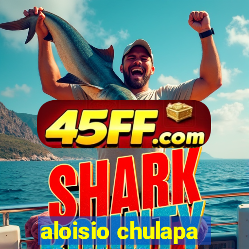 aloisio chulapa